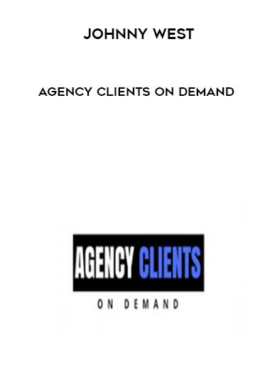 Johnny West – Agency Clients On Demand courses available download now.
