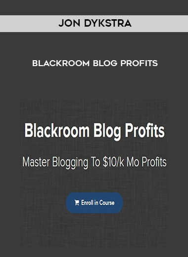 Jon Dykstra – Blackroom Blog Profits courses available download now.