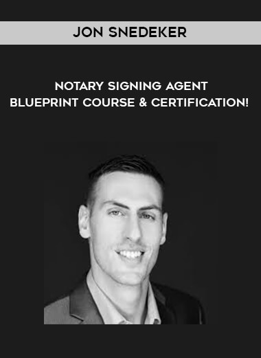 Jon Snedeker - Notary Signing Agent Blueprint Course & Certification! courses available download now.