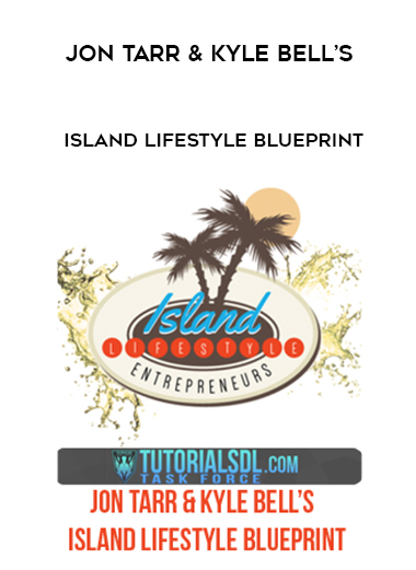 Jon Tarr & Kyle Bell’s – Island Lifestyle Blueprint courses available download now.