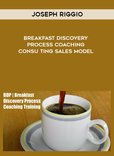 Joseph Riggio – Breakfast Discovery Process Coaching & Consulting SALES Model courses available download now.