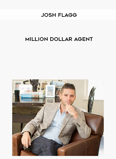 Josh Flagg – Million Dollar Agent courses available download now.