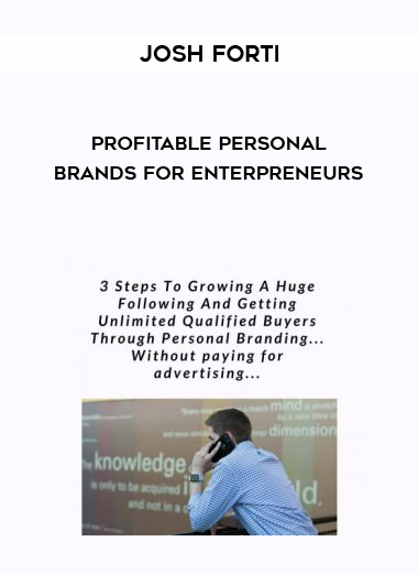 Josh Forti – Profitable Personal Brands for Enterpreneurs courses available download now.