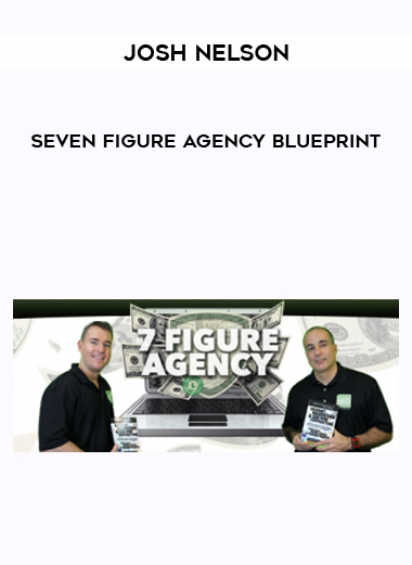 Josh Nelson – Seven Figure Agency Blueprint courses available download now.
