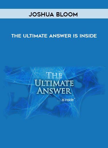 Joshua Bloom - The Ultimate Answer Is Inside courses available download now.