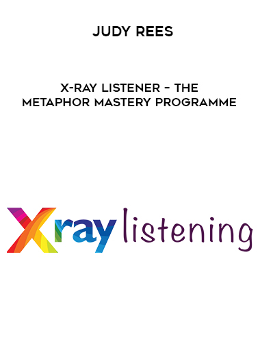 Judy Rees – X-Ray Listener – The Metaphor Mastery Programme courses available download now.