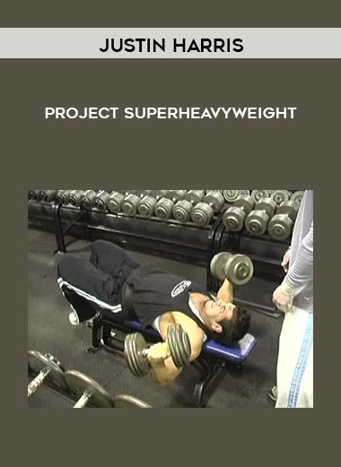 Justin Harris - Project Superheavyweight courses available download now.