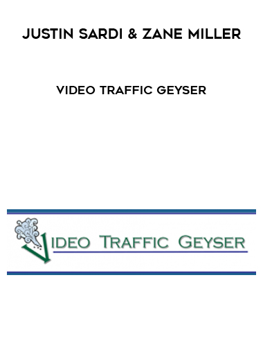 Justin Sardi & Zane Miller – Video Traffic Geyser courses available download now.