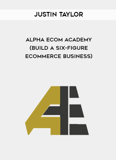 Justin Taylor – Alpha Ecom Academy (Build A Six-Figure Ecommerce Business) courses available download now.