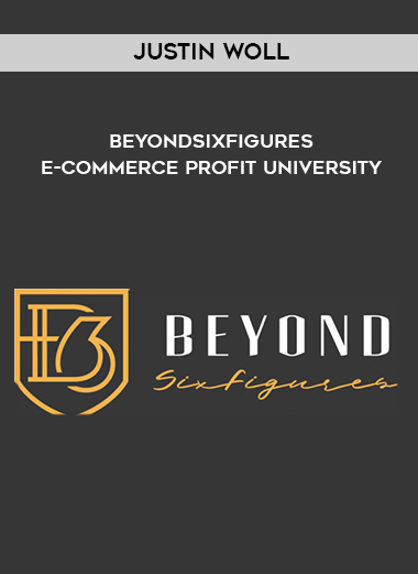 Justin Woll – BeyondSixFigures E-Commerce Profit University courses available download now.