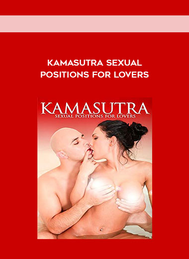 Kamasutra Sexual Positions for Lovers courses available download now.