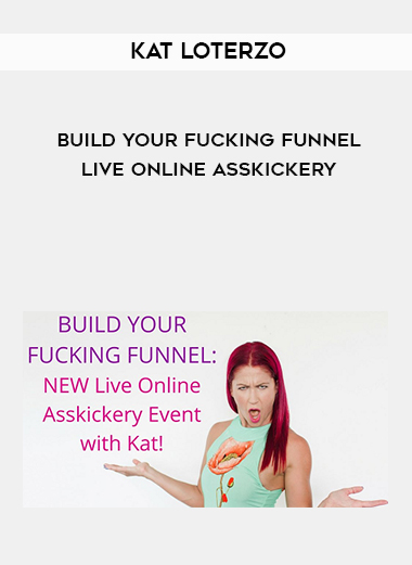 Kat Loterzo – Build Your Fucking Funnel Live Online Asskickery courses available download now.