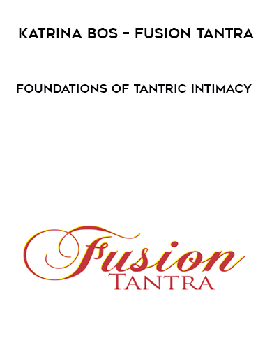 Katrina Bos – Fusion Tantra – Foundations of Tantric Intimacy courses available download now.