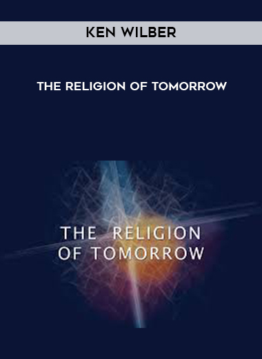 Ken Wilber - The Religion Of Tomorrow courses available download now.