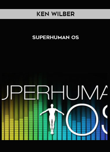 Ken Wilber – SuperHuman OS courses available download now.