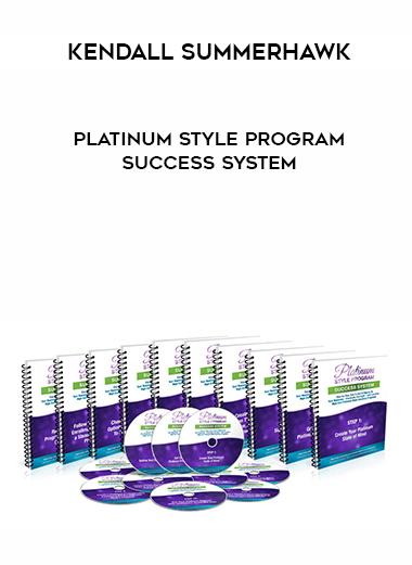 Kendall SummerHawk – Platinum Style Program Success System courses available download now.