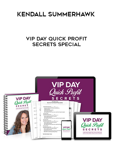 Kendall SummerHawk – VIP Day Quick Profit Secrets Special courses available download now.