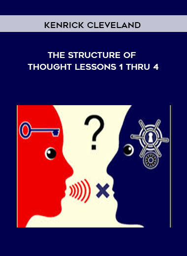Kenrick Cleveland - The Structure of Thought Lessons 1 thru 4 courses available download now.
