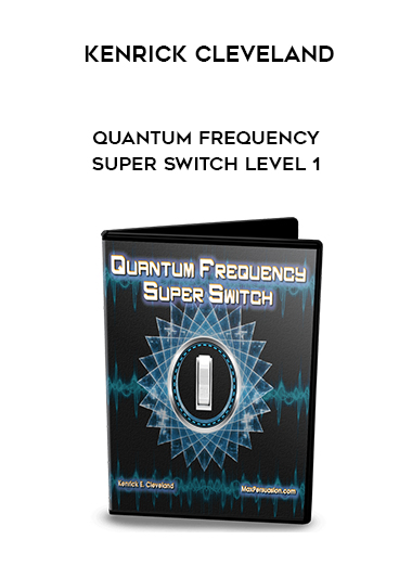 Kenrick Cleveland – Quantum Frequency Super Switch Level 1 courses available download now.