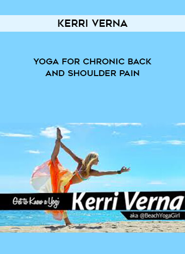 Kerri Verna - Yoga for Chronic Back and Shoulder Pain courses available download now.