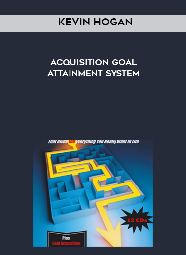 Kevin Hogan – Acquisition Goal Attainment System courses available download now.
