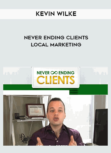 Kevin Wilke - Never Ending Clients Local Marketing courses available download now.