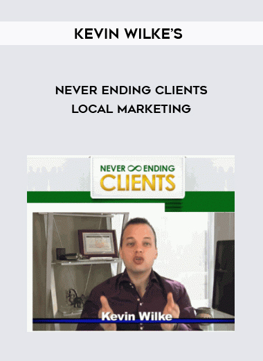 Kevin Wilke’s – Never Ending Clients Local Marketing courses available download now.