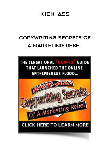 Kick-Ass Copywriting Secrets of a Marketing Rebel courses available download now.