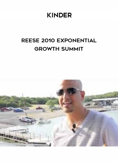 Kinder-Reese 2010 Exponential Growth Summit courses available download now.