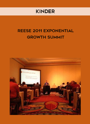 Kinder-Reese 2011 Exponential Growth Summit courses available download now.
