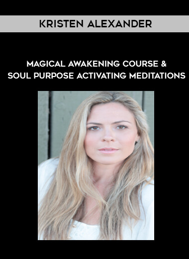Kristen Alexander – Magical Awakening Course & Soul Purpose Activating Meditations courses available download now.
