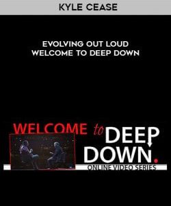 Kyle Cease - Evolving Out Loud - Welcome To Deep Down courses available download now.