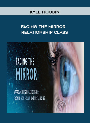 Kyle Hoobin - Facing The Mirror – Relationship Class courses available download now.