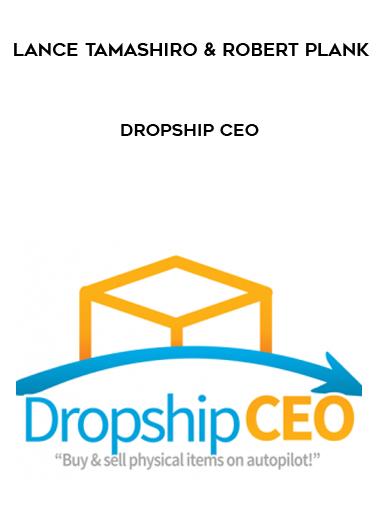 Lance Tamashiro & Robert Plank – Dropship CEO courses available download now.