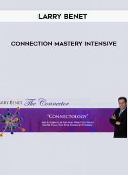 Larry Benet - Connection Mastery Intensive courses available download now.