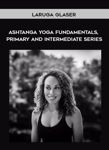 Laruga Glaser - Ashtanga Yoga Fundamentals
