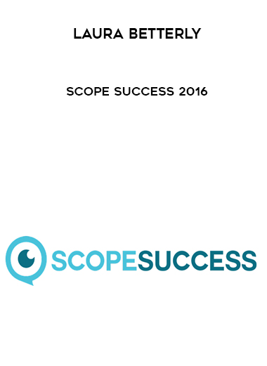Laura Betterly – Scope Success 2016 courses available download now.