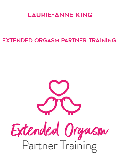 Laurie-Anne King - Extended Orgasm Partner Training courses available download now.