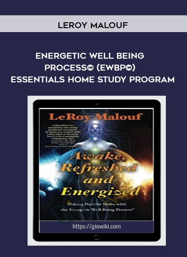 LeRoy Malouf - Energetic Well Being Process© (EWBP©) - Essentials Home Study Program courses available download now.