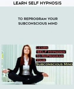 Learn Self Hypnosis to Reprogram Your Subconscious Mind courses available download now.