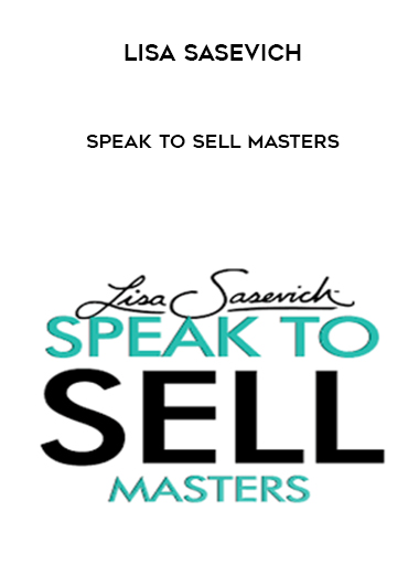 Lisa Sasevich – Speak to Sell Masters courses available download now.