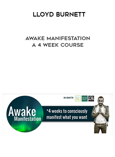 Lloyd Burnett – Awake Manifestation: a 4 week course courses available download now.