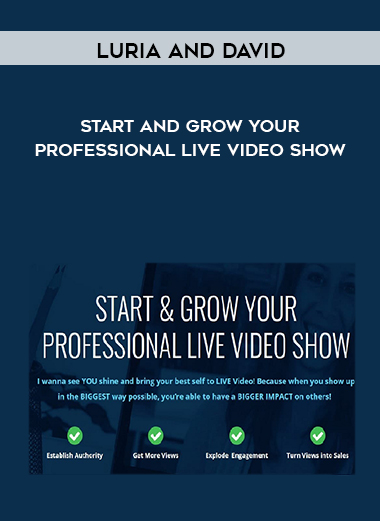 Luria and David – Start and Grow Your Professional Live Video Show courses available download now.