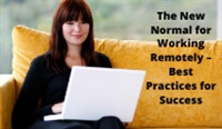 The New Normal for Working Remotely – Best Practices for Success courses available download now.