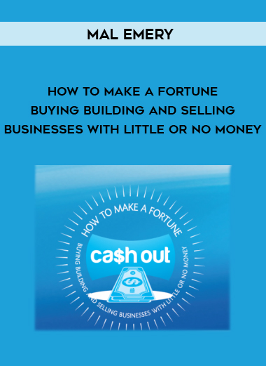 Mal Emery – How to Make a Fortune Buying Building and Selling Businesses with Little Or No Money courses available download now.