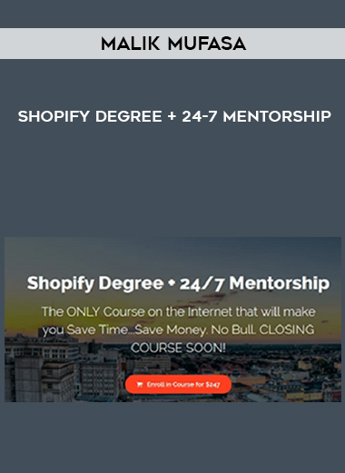Malik Mufasa – Shopify Degree + 24-7 Mentorship courses available download now.