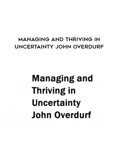 Managing and Thriving in Uncertainty John Overdurf courses available download now.