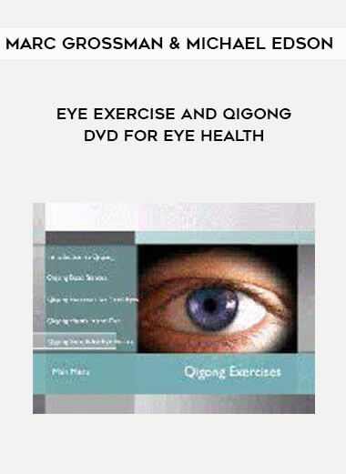 Marc Grossman & Michael Edson - Eye Exercise and Qigong DVD for Eye Health courses available download now.