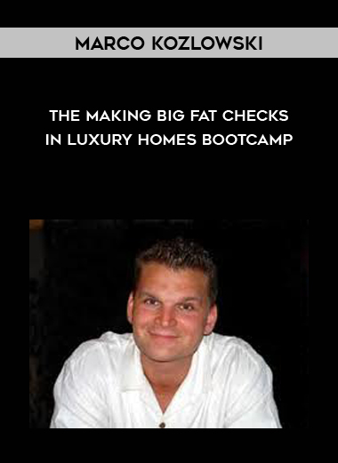 Marco Kozlowski – The Making Big Fat Checks In Luxury Homes Bootcamp courses available download now.