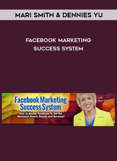 Mari Smith & Dennies Yu – Facebook Marketing Success System courses available download now.